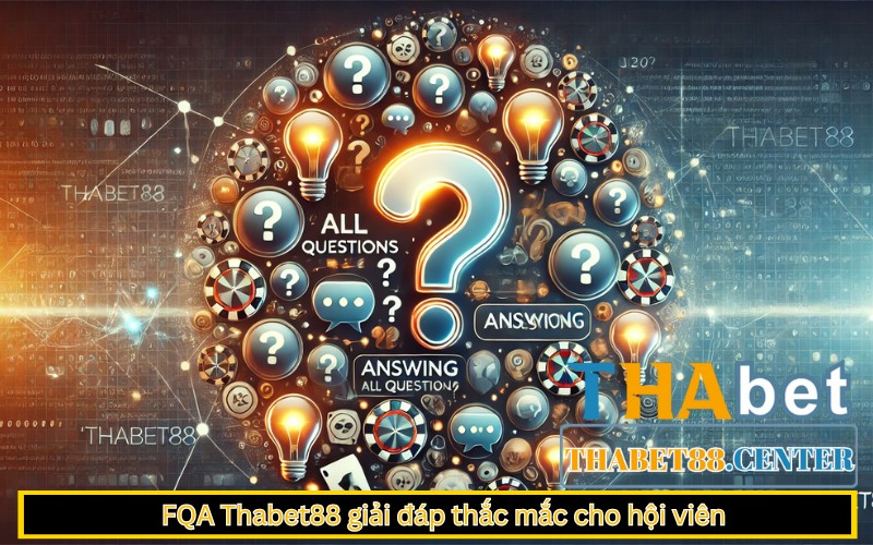 FQA Thabet88 giải đáp thắc mắc cho hội viên